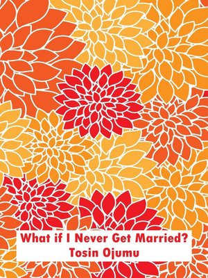 cover image of What if I Never Get Married?